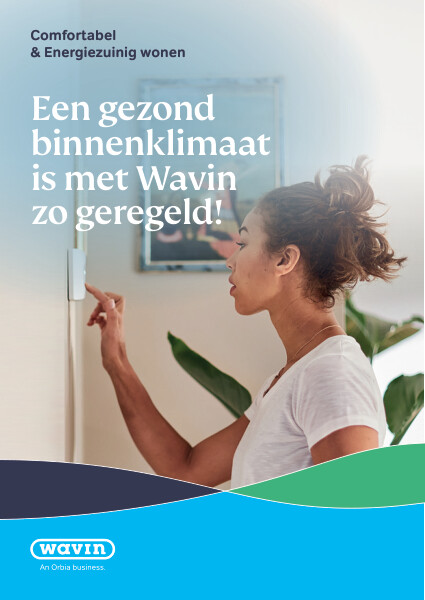 Brochure Comfortabel & Energiezuinig wonen - Een gezond binnenklimaat is met Wavin zo geregeld!